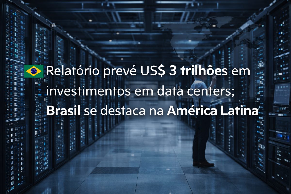 Relatório prevê US$ 3 trilhões em investimentos em data centers; Brasil se destaca na América Latina